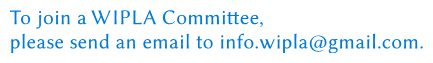 To join a WIPLA Committee, 
please send an email to info.wipla@gmail.com.